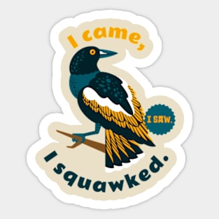 I came, I saw, I squawked. Sticker